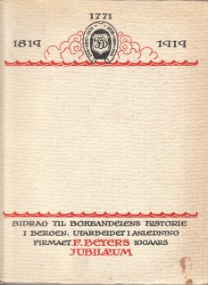 Bidrag til bokhandelens historie i Bergen, utarbeidet i anledning firmaet F.Beyers 100 Aars jubilæum i 1919
